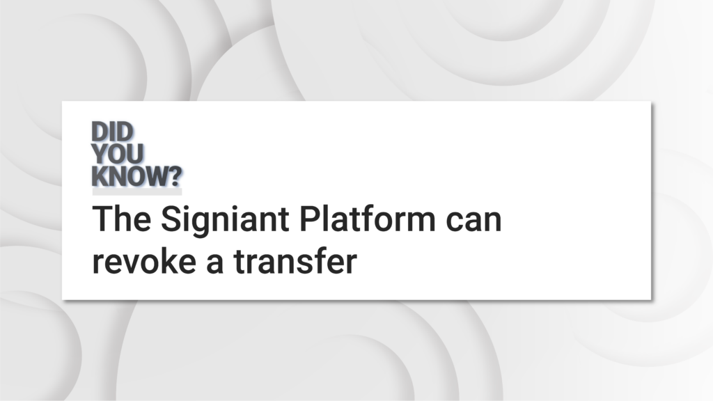Did you know? The Signiant Platform can revoke a transfer