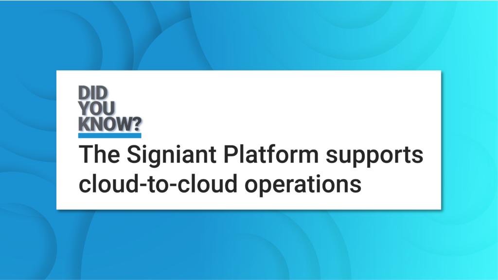 DYK- The Signiant Platform supports cloud-to-cloud operations block with blue background